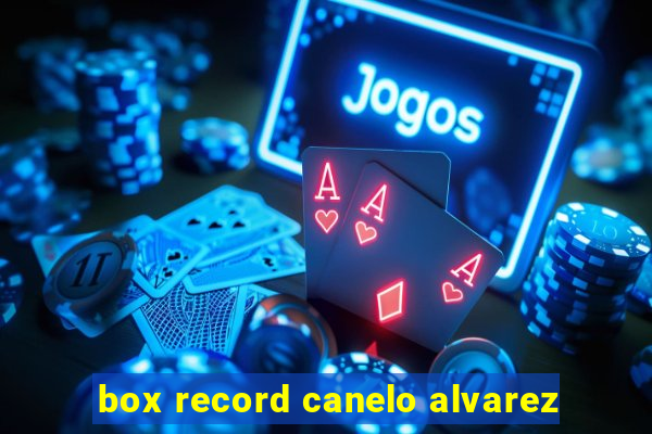 box record canelo alvarez